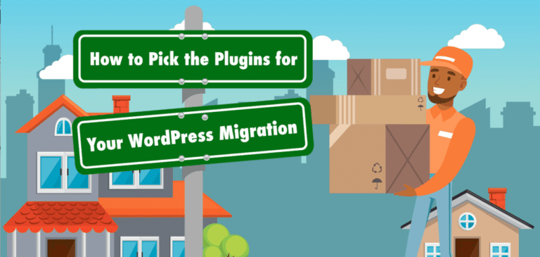 6 Plugins for a Smoother WordPress Migration, And How to Pick the Right Ones for Yours