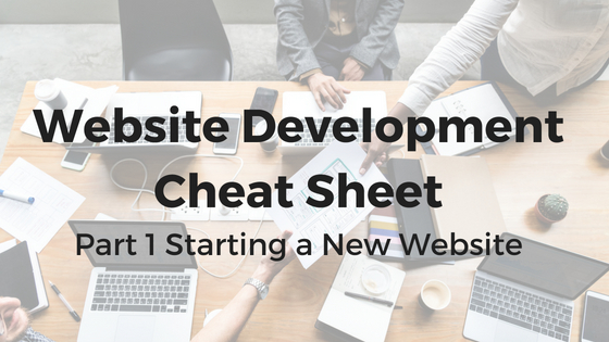 Starting a New Website- Website Development Cheat Sheet Pt.1