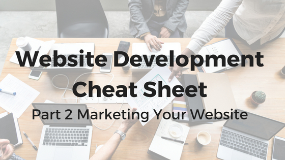 Marketing Your Website- Website Development Cheat Sheet Pt. 2